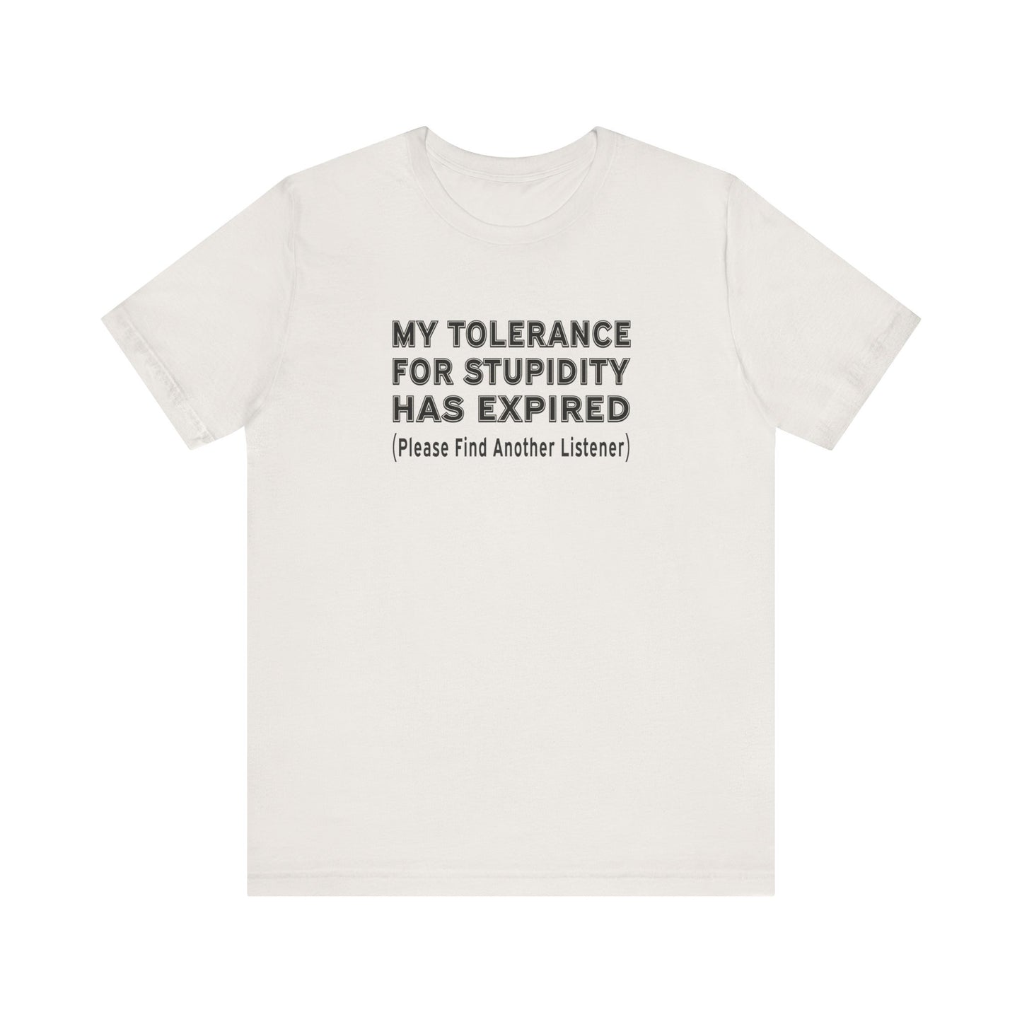 My Tolerance for Stupidity Has Expired - Funny Shirt - Unisex Tee