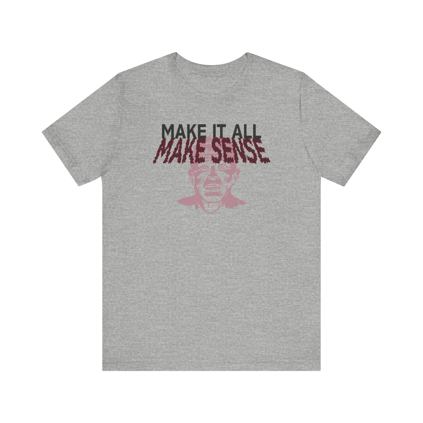 Make it all Make Sense - Unisex T-Shirt