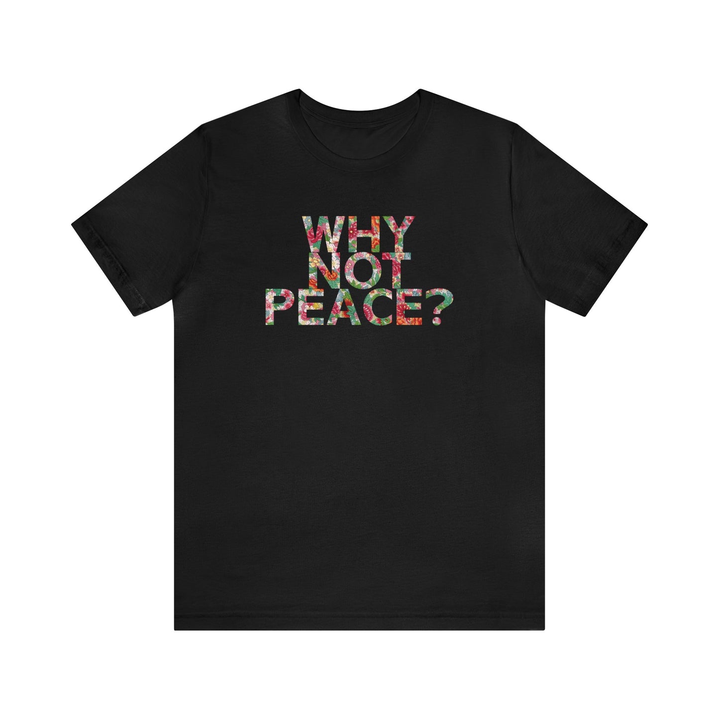Why Not Peace? - Unisex T-Shirt