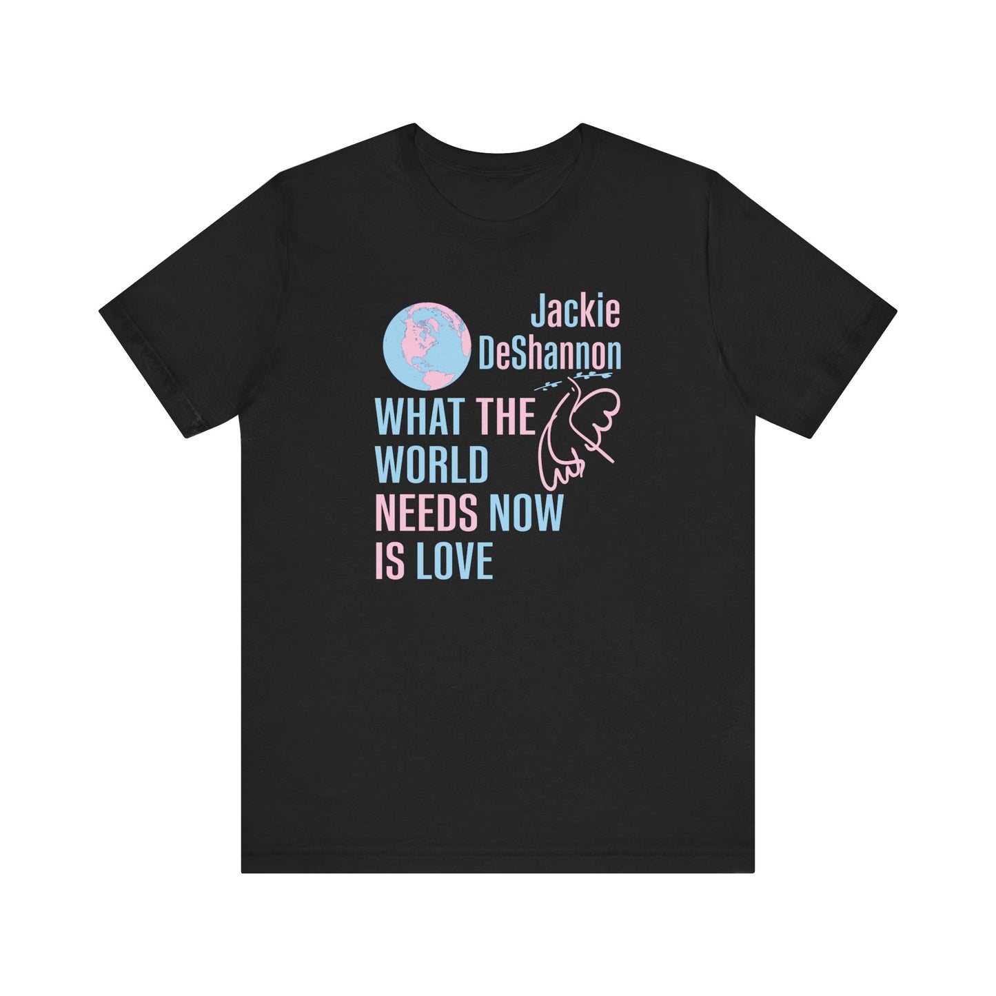 What the World Needs Now is Love Jackie DeShannon Unisex T-Shirt