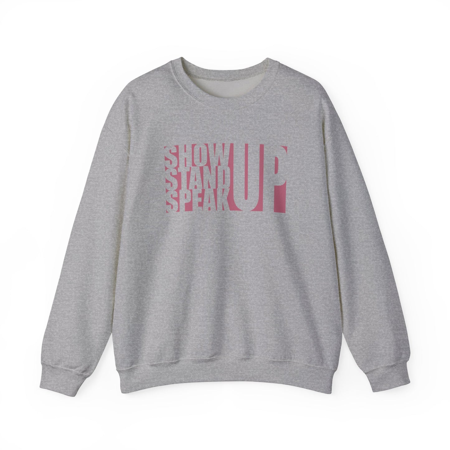 Show Up, Stand Up, Speak Up - Unisex Sweatshirt