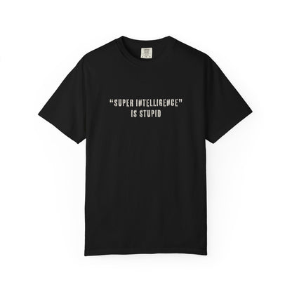 Super Intelligence is Stupid AI T-Shirt Unisex