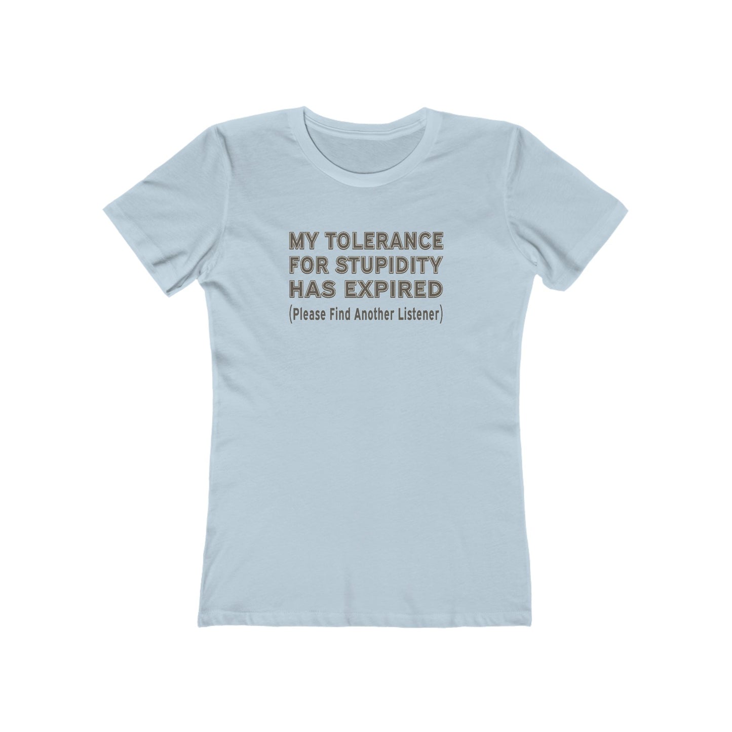 Tolerance for Stupidity Has Expired Women's Tee