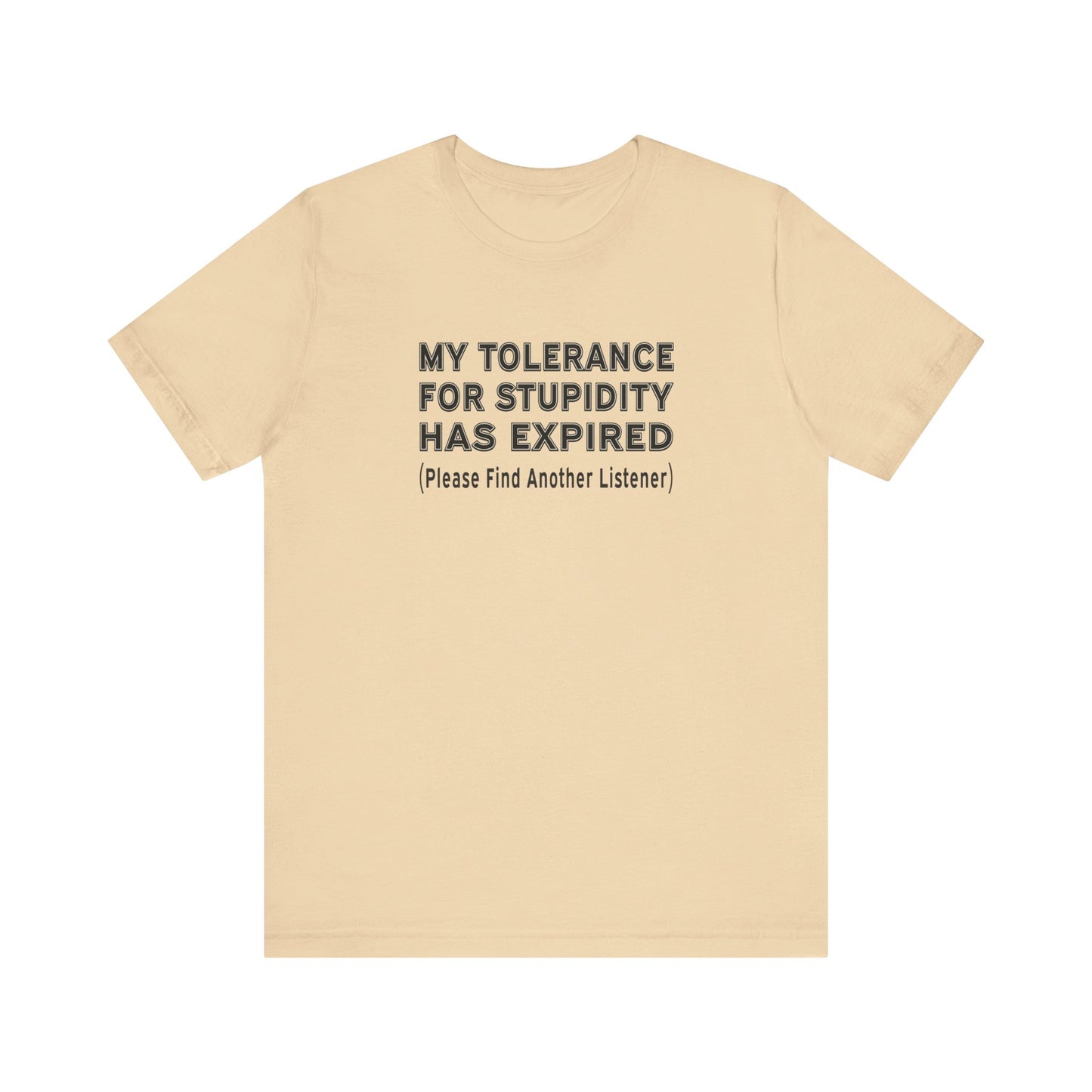 My Tolerance for Stupidity Has Expired - Funny Shirt - Unisex Tee