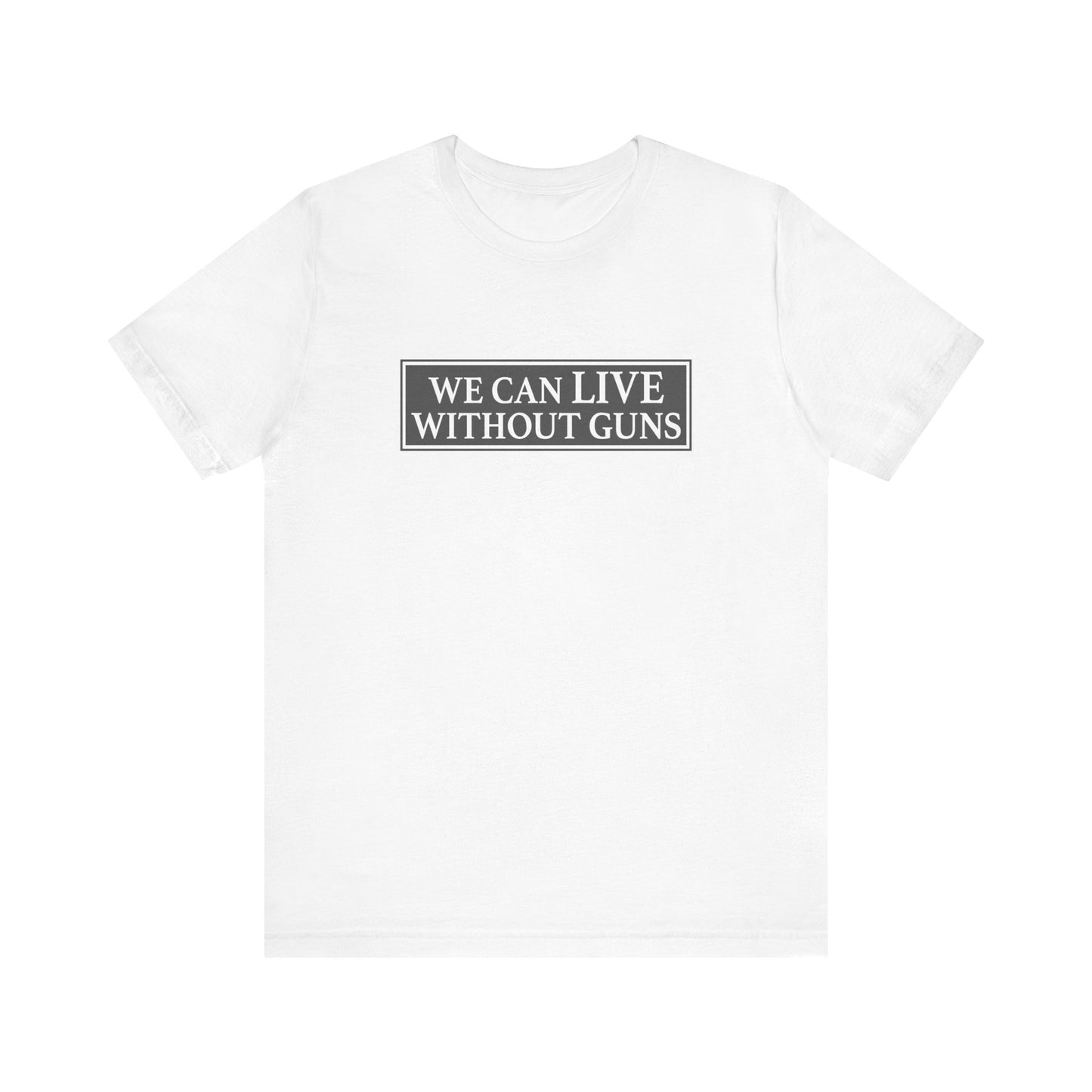 We Can Live Without Guns 1 Unisex T-Shirt