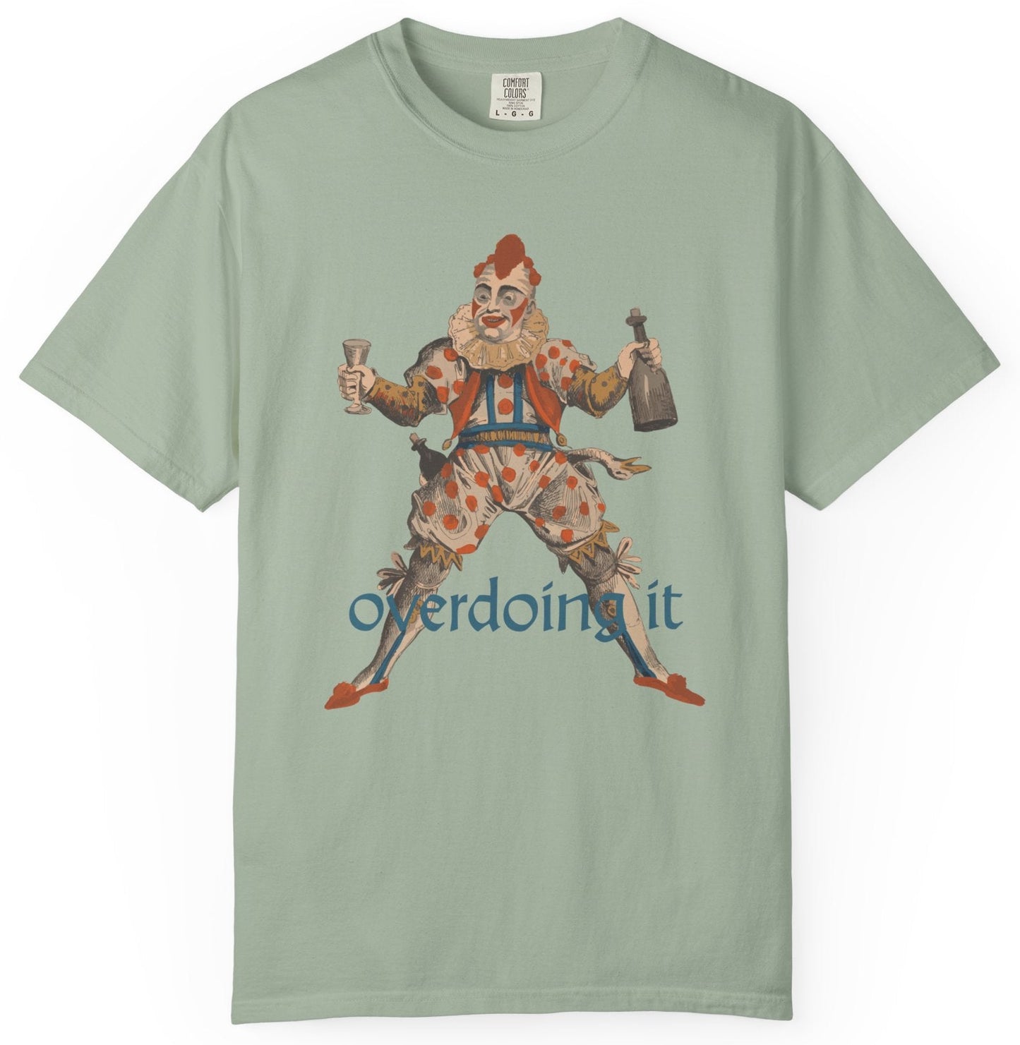 T-shirt with a graphic of a clown and the text 'overdoing it.'