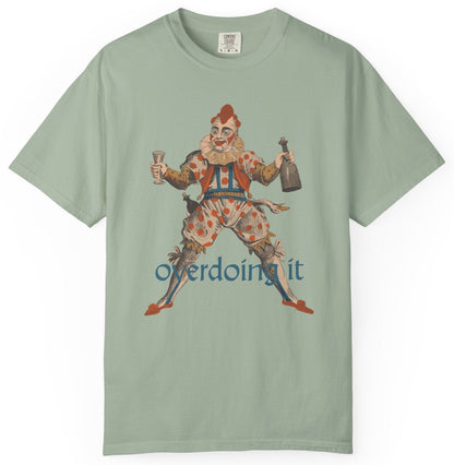 T-shirt with a graphic of a clown and the text 'overdoing it.'