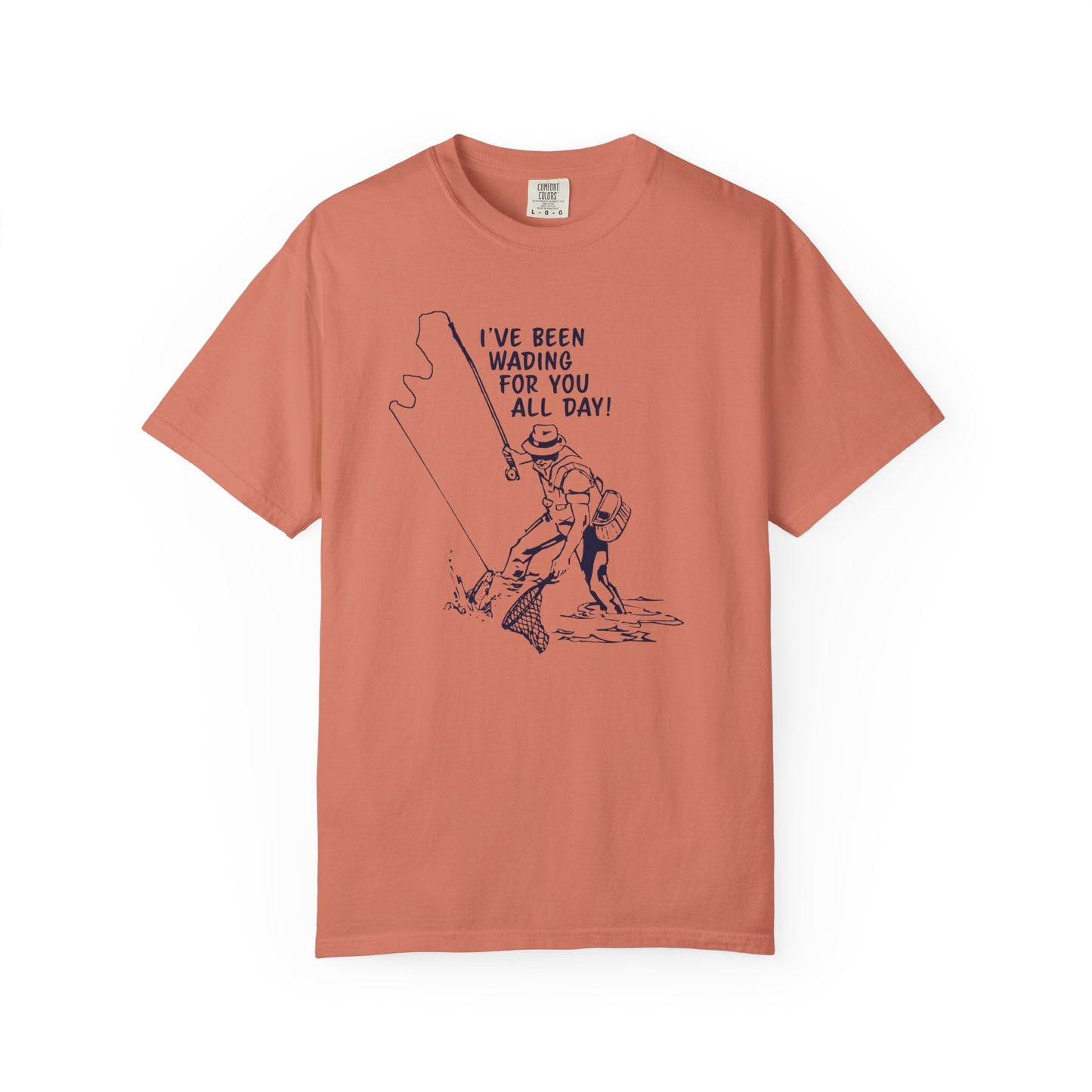 Been Wading for You All Day T-Shirt Funny Fishing Tee Unisex