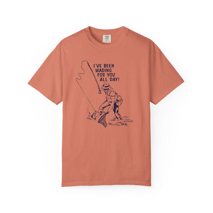 Been Wading for You All Day T-Shirt Funny Fishing Tee Unisex