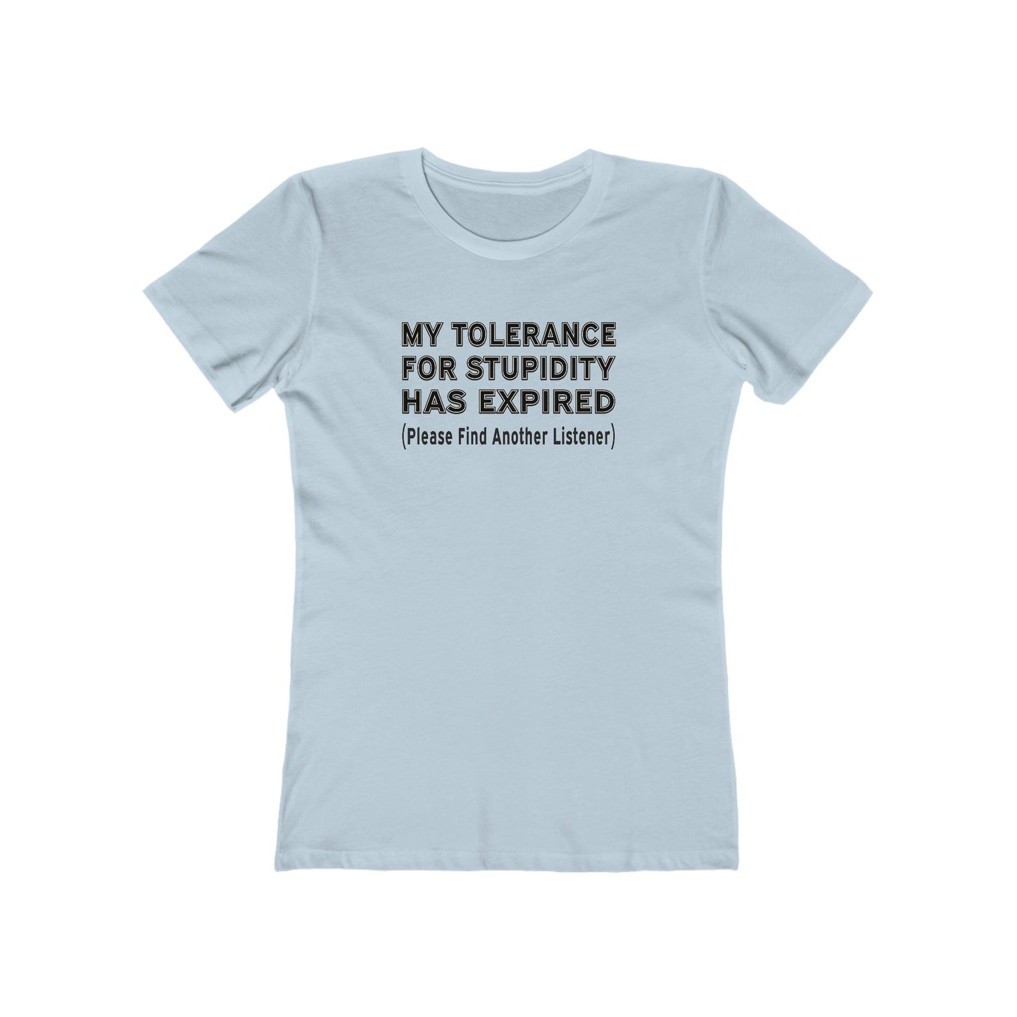 My Tolerance for Stupidity Has Expired - Funny Shirt - Women's Tee