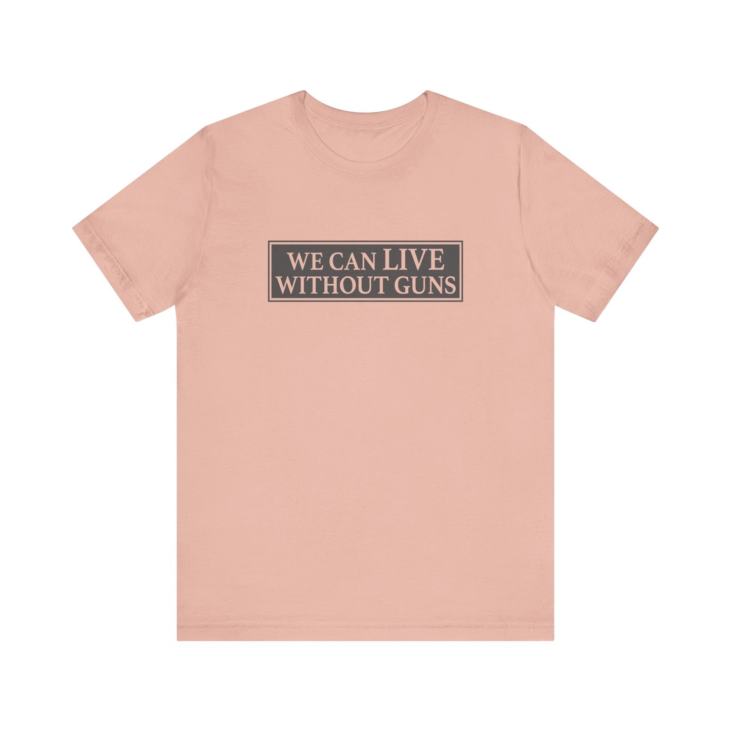 We Can Live Without Guns 1 Unisex T-Shirt