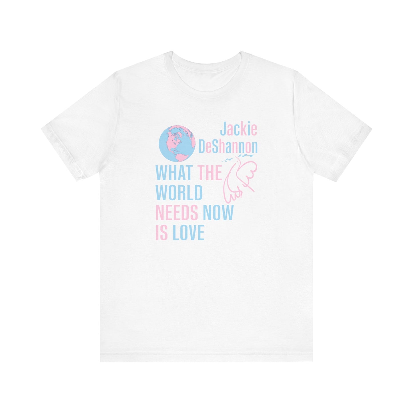 What the World Needs Now is Love Jackie DeShannon Unisex T-Shirt