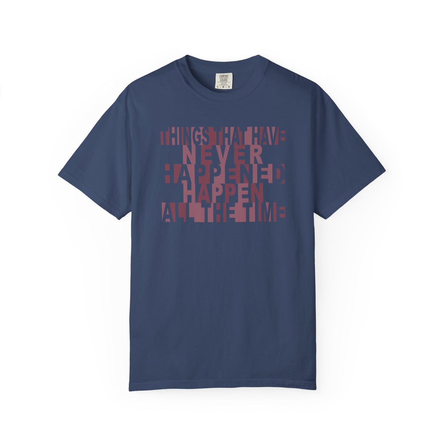 Things that have Never Happened Happen all the Time Unisex Tee