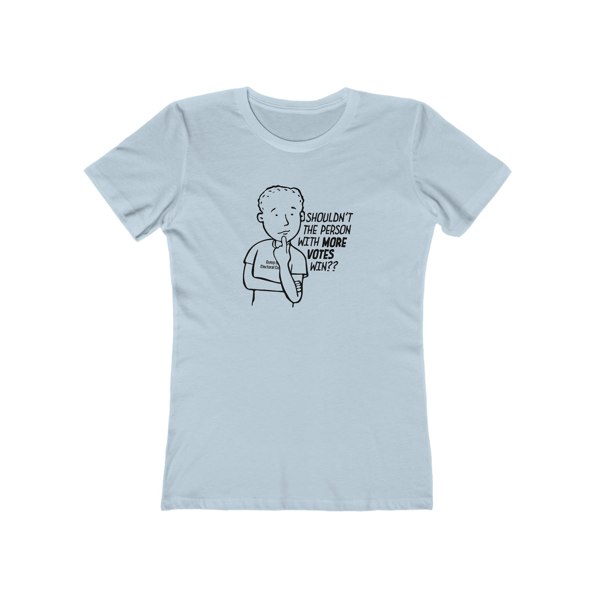 Shouldn't More Votes Win? Electoral College T-Shirt Women's