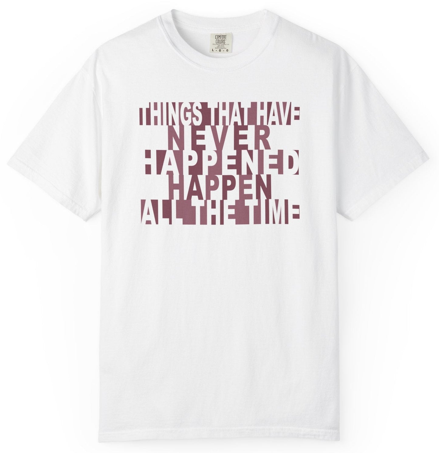 Things that have Never Happened Happen all the Time Unisex Tee