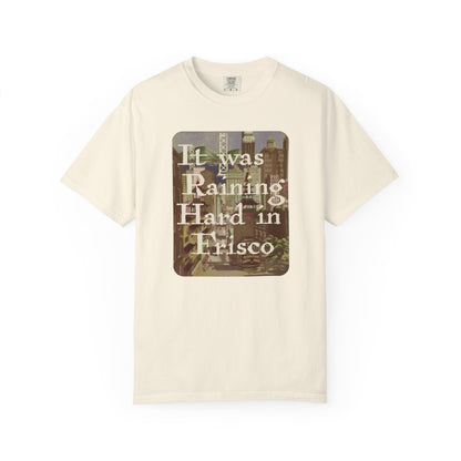 It Was Raining Hard In Frisco Unisex T-Shirt