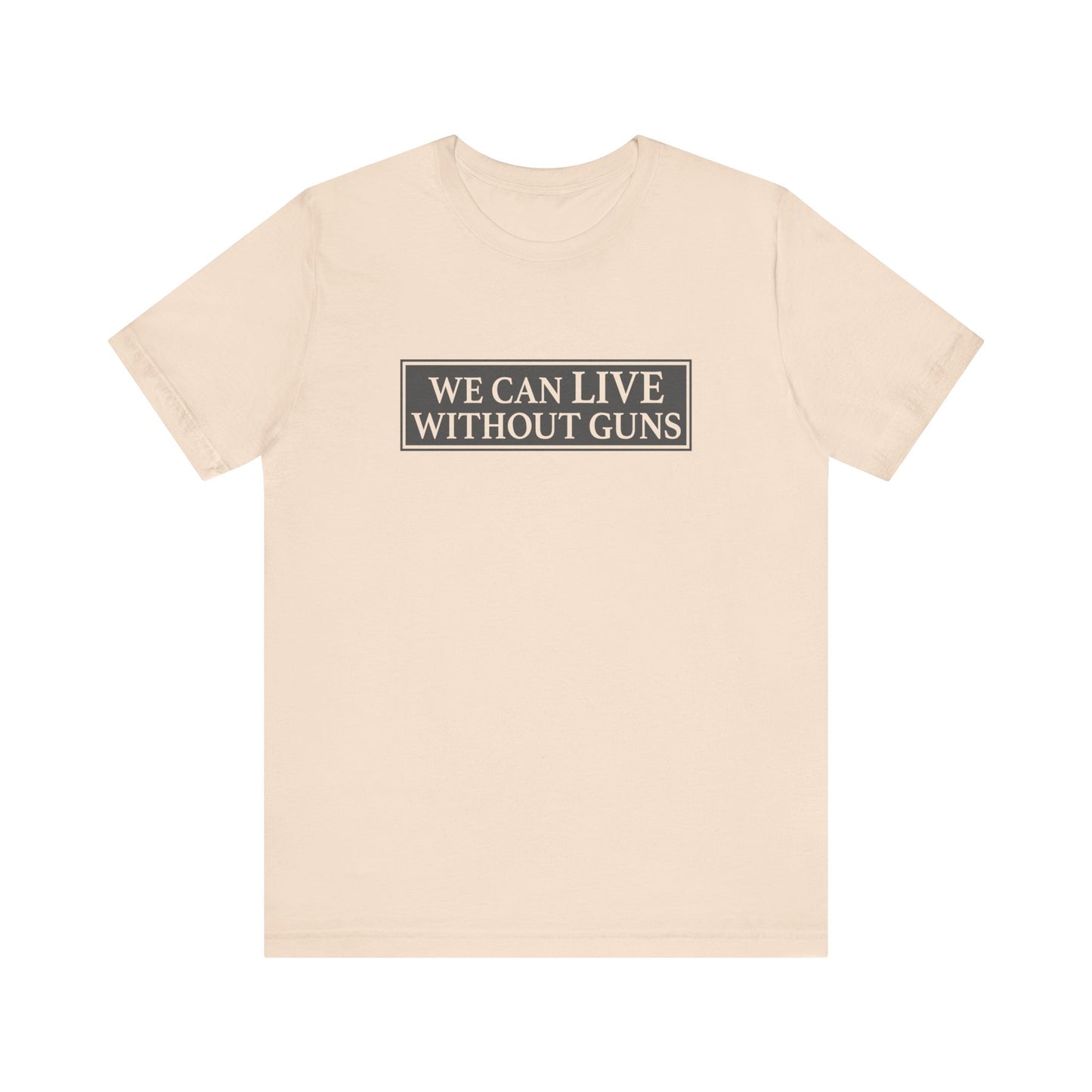 We Can Live Without Guns 1 Unisex T-Shirt