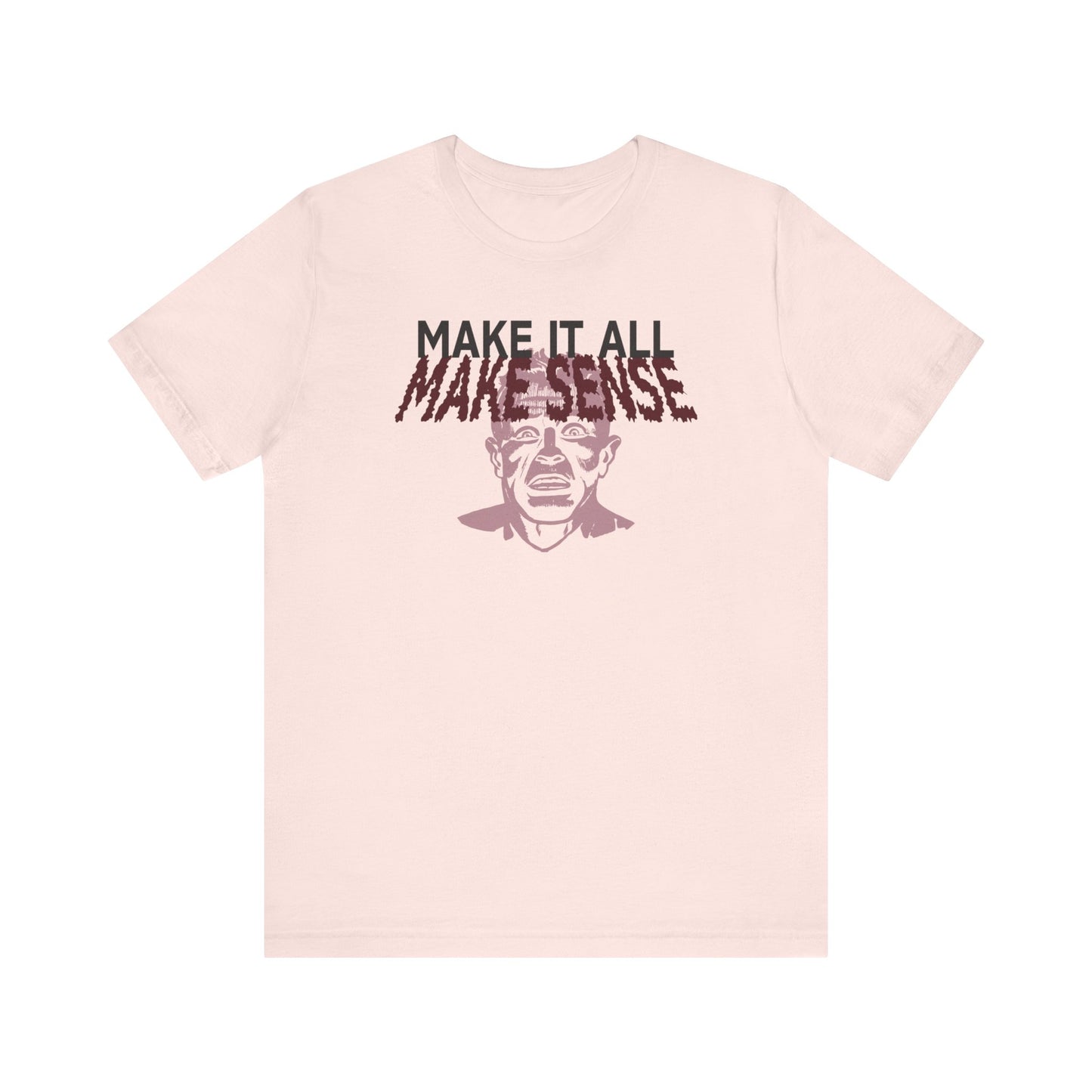 Make it all Make Sense - Unisex T-Shirt