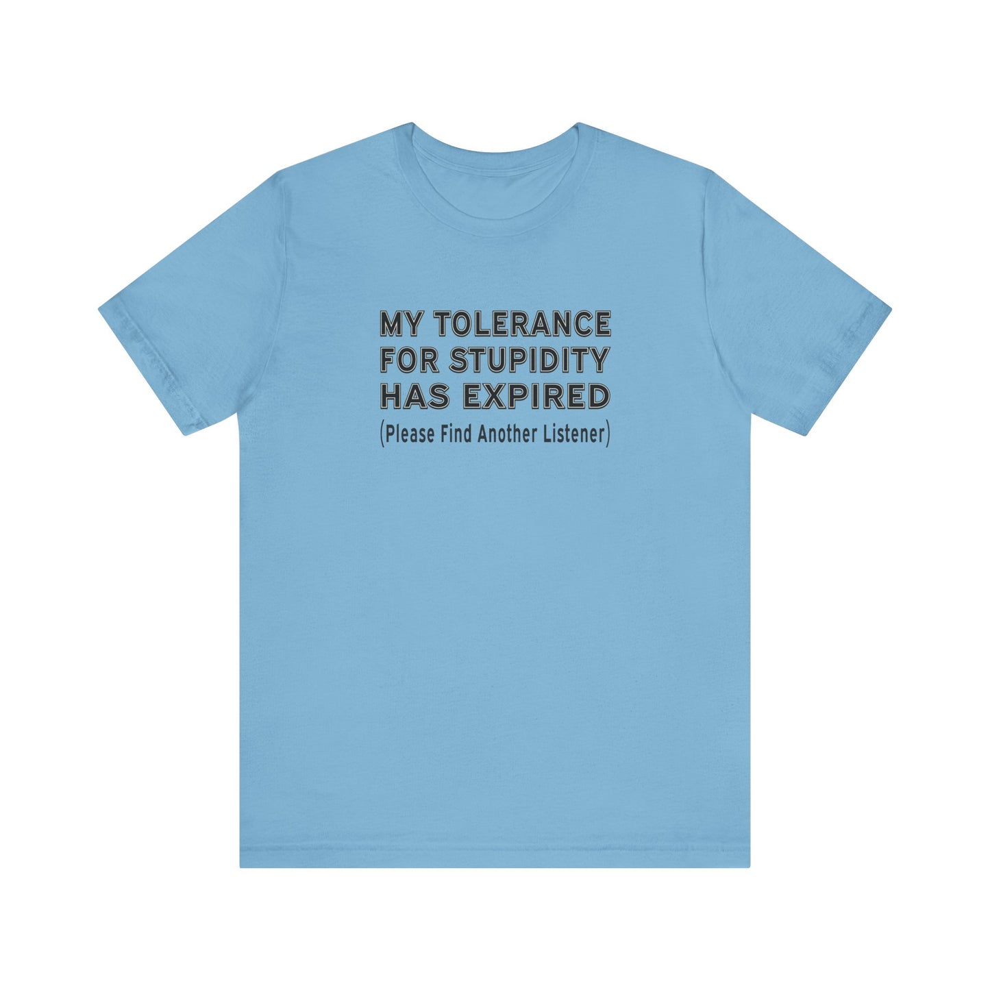 My Tolerance for Stupidity Has Expired - Funny Shirt - Unisex Tee