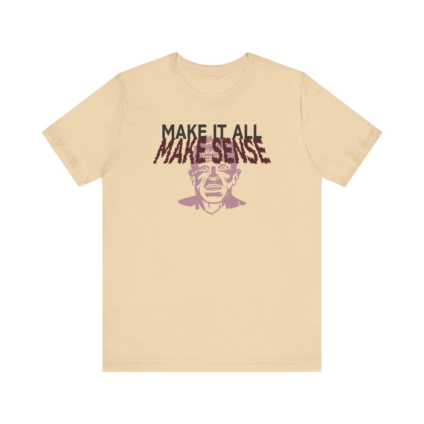 Make it all Make Sense - Unisex T-Shirt