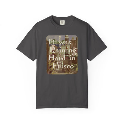 It Was Raining Hard In Frisco Unisex T-Shirt