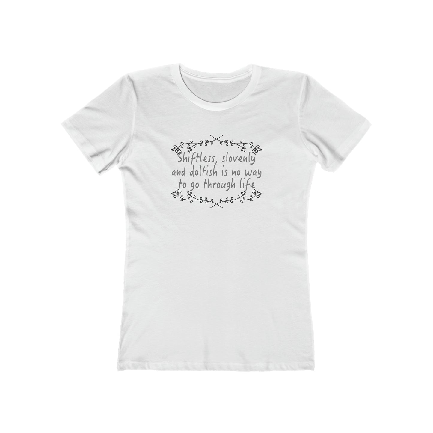 Shiftless, Slovenly & Doltish is No Way to Go Through Life - Women's T-Shirt