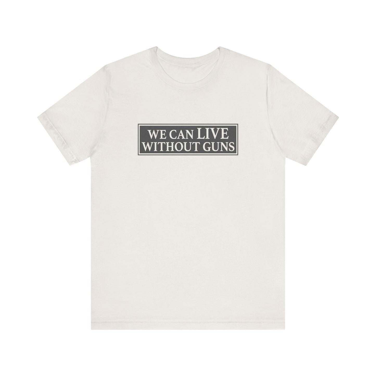 We Can Live Without Guns 1 Unisex T-Shirt