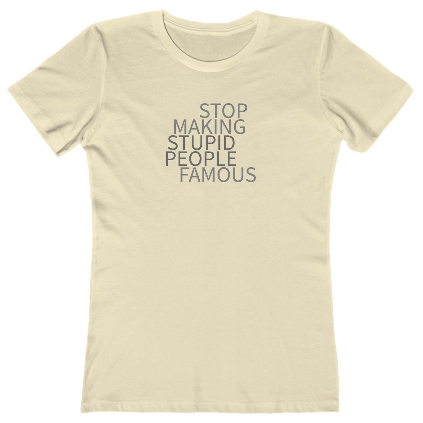 Stop Making Stupid People Famous Women's T-Shirt