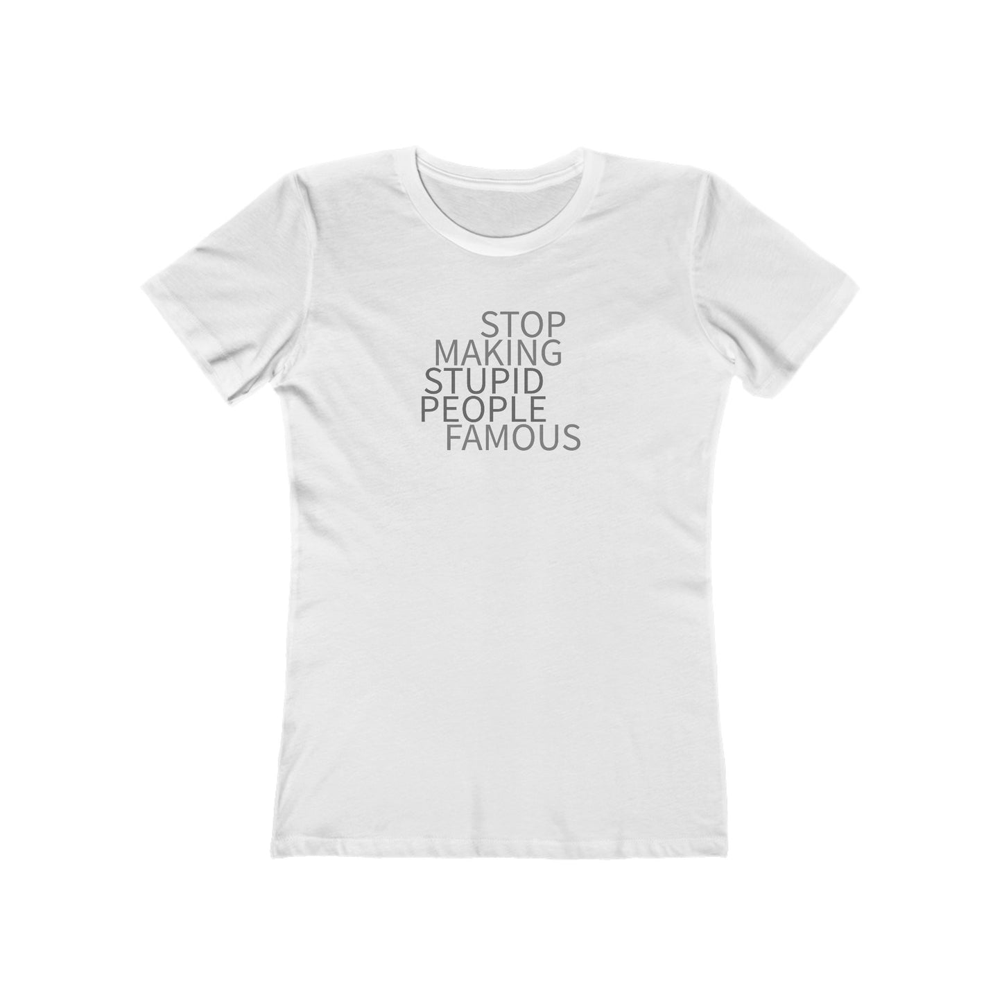 Stop Making Stupid People Famous Women's T-Shirt