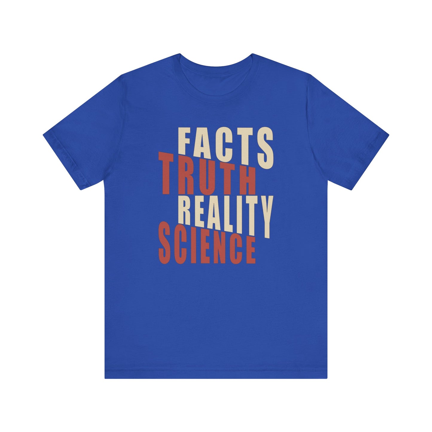 Facts Truth Reality Science - Unisex T-Shirt