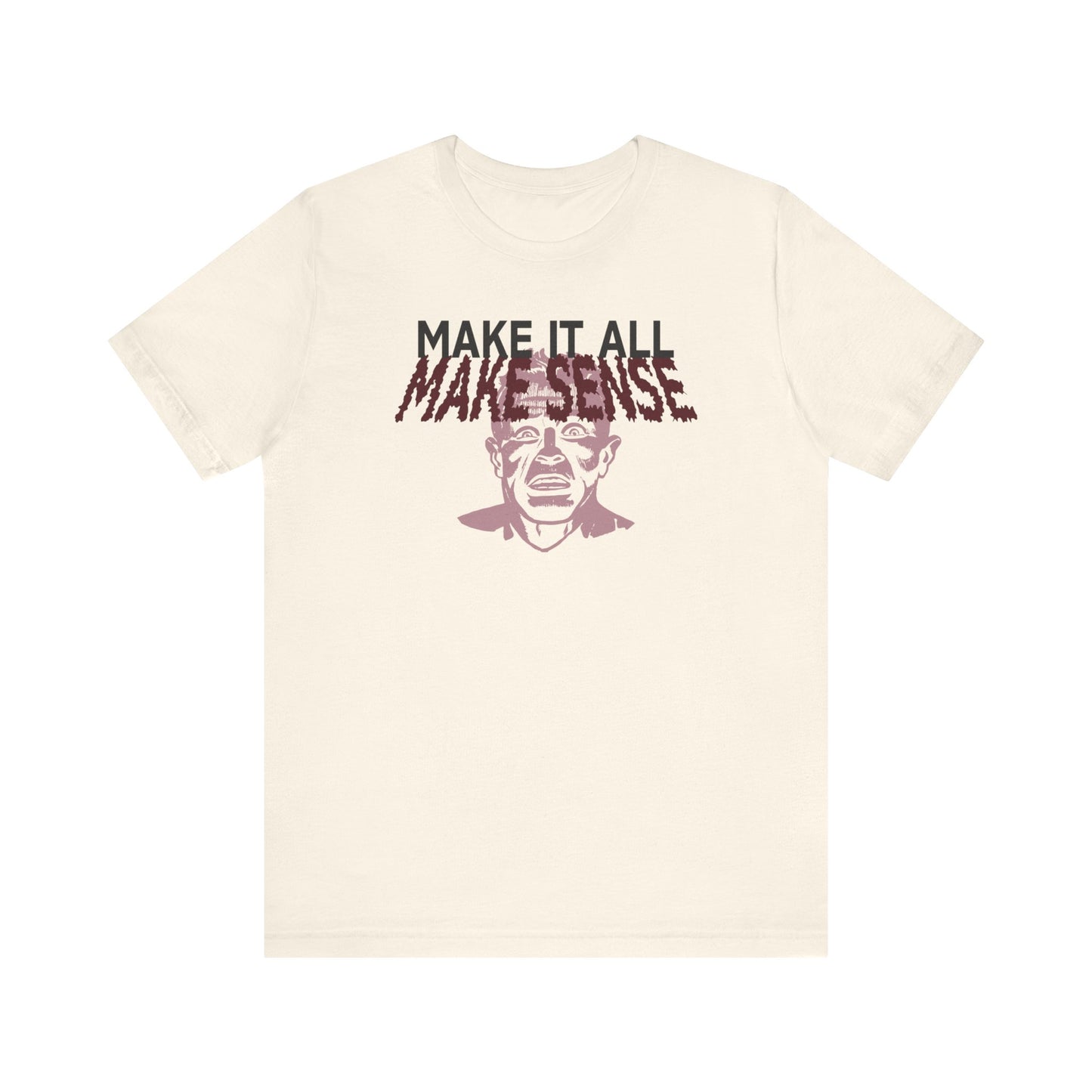 Make it all Make Sense - Unisex T-Shirt