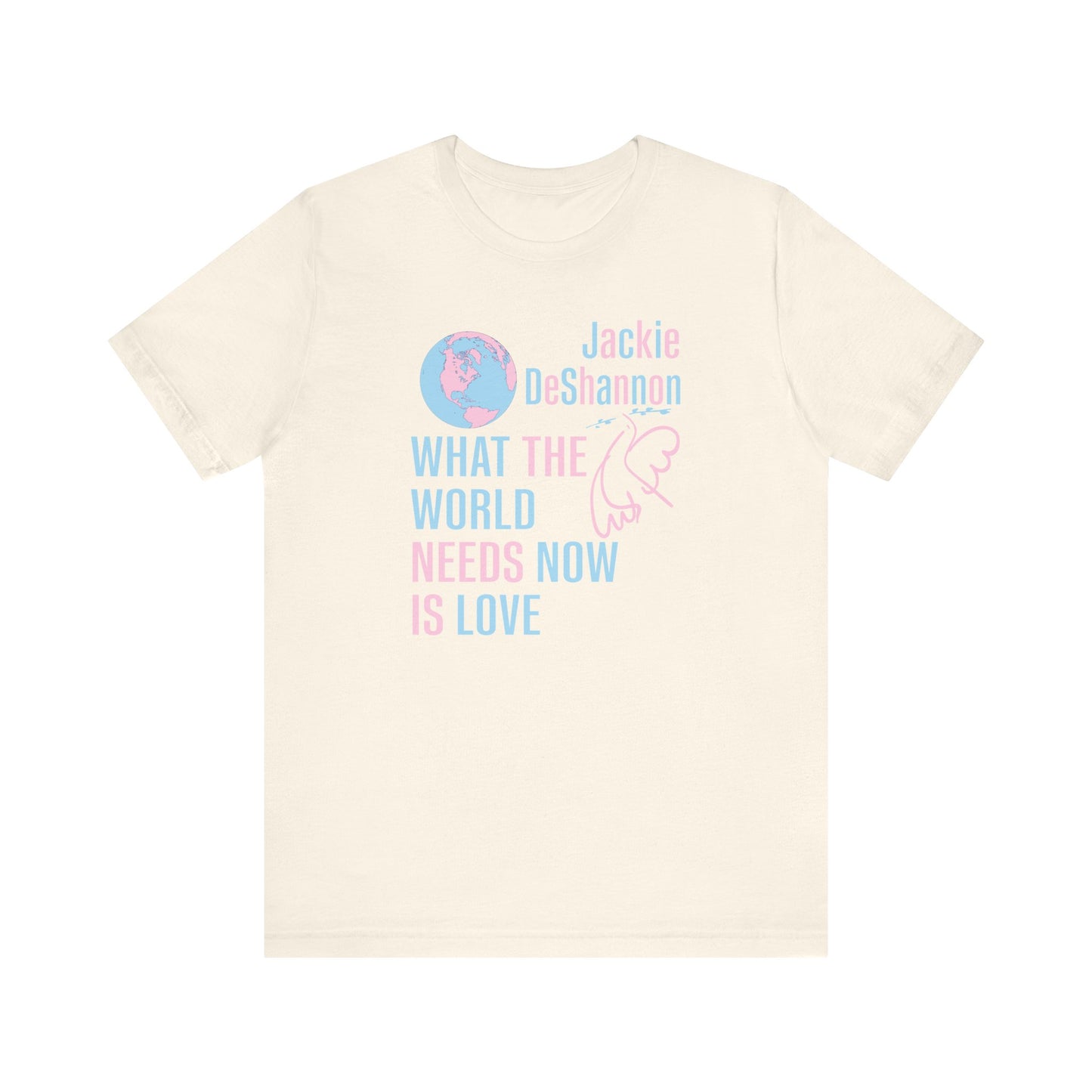 What the World Needs Now is Love Jackie DeShannon Unisex T-Shirt