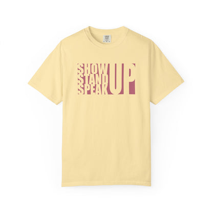 Show Up, Stand Up, Speak Up Unisex T-Shirt
