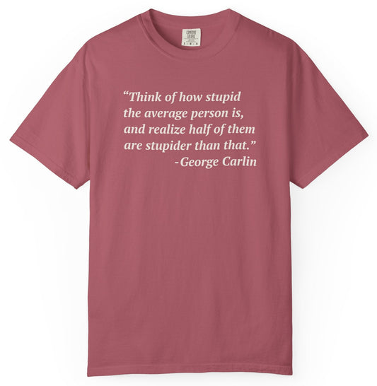 George Carlin Quote Stupid People Unisex T-Shirt