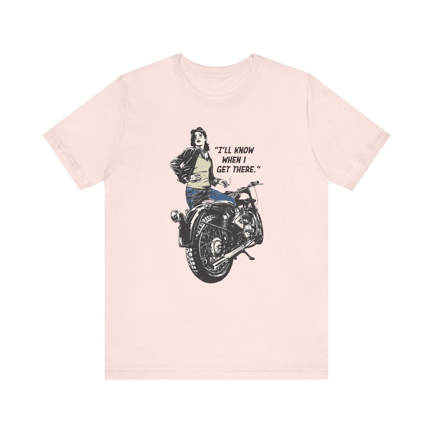 I'll Know When I Get There - Motorcycle - Unisex T-Shirt