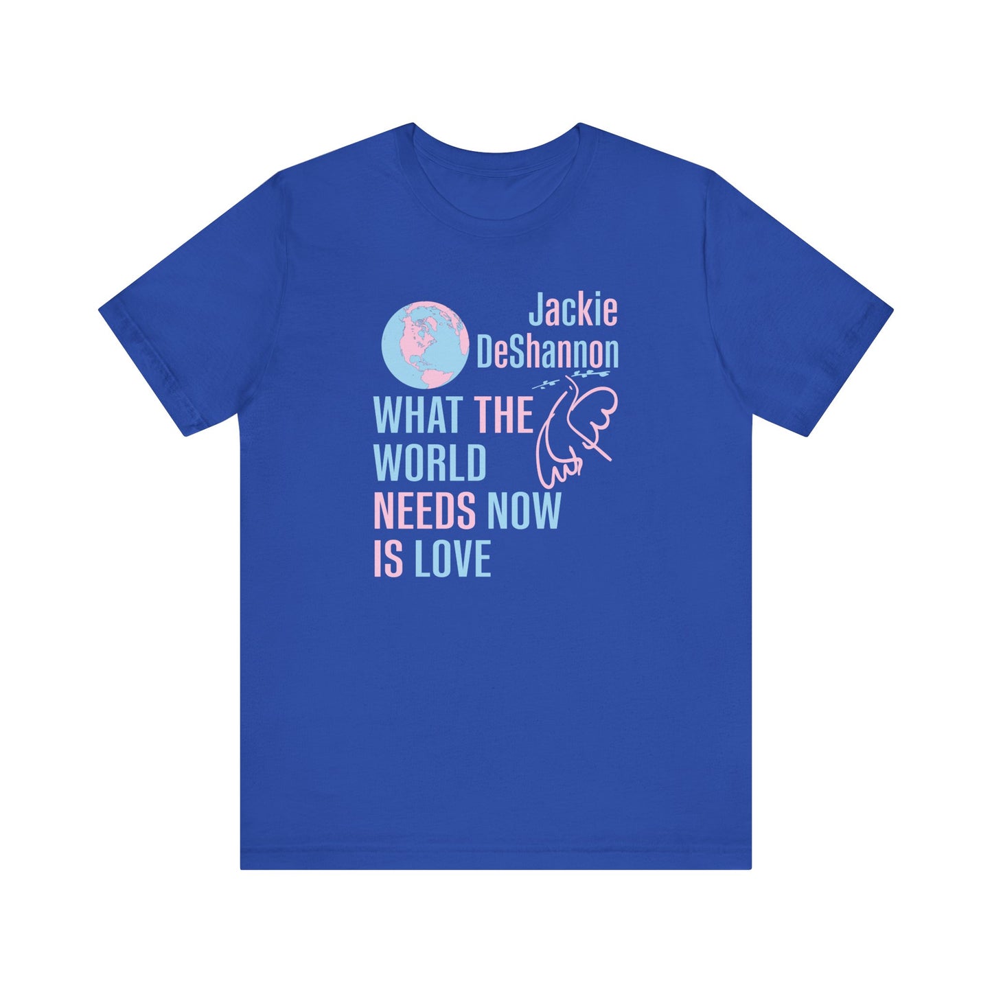 What the World Needs Now is Love Jackie DeShannon Unisex T-Shirt