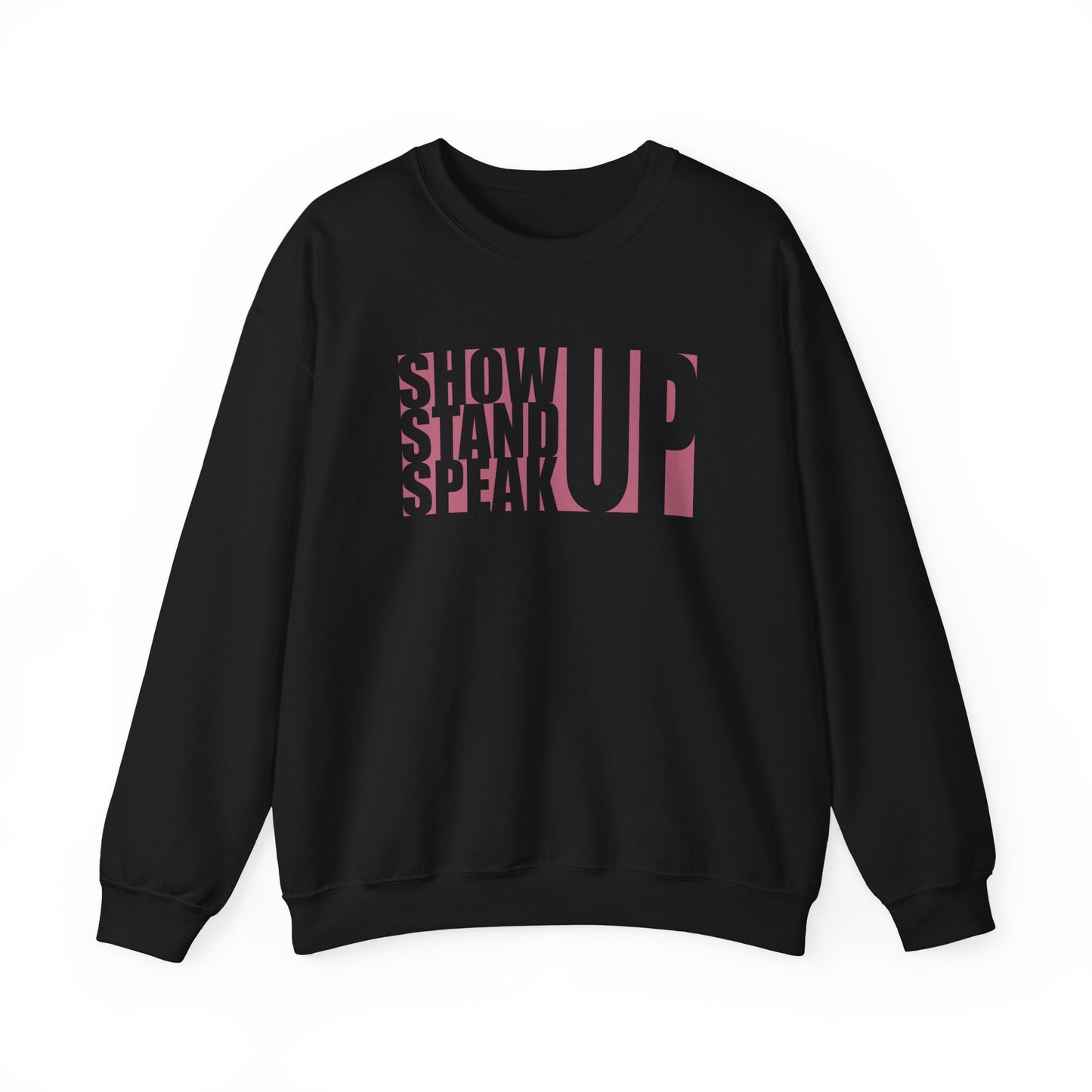 Show Up, Stand Up, Speak Up - Unisex Sweatshirt