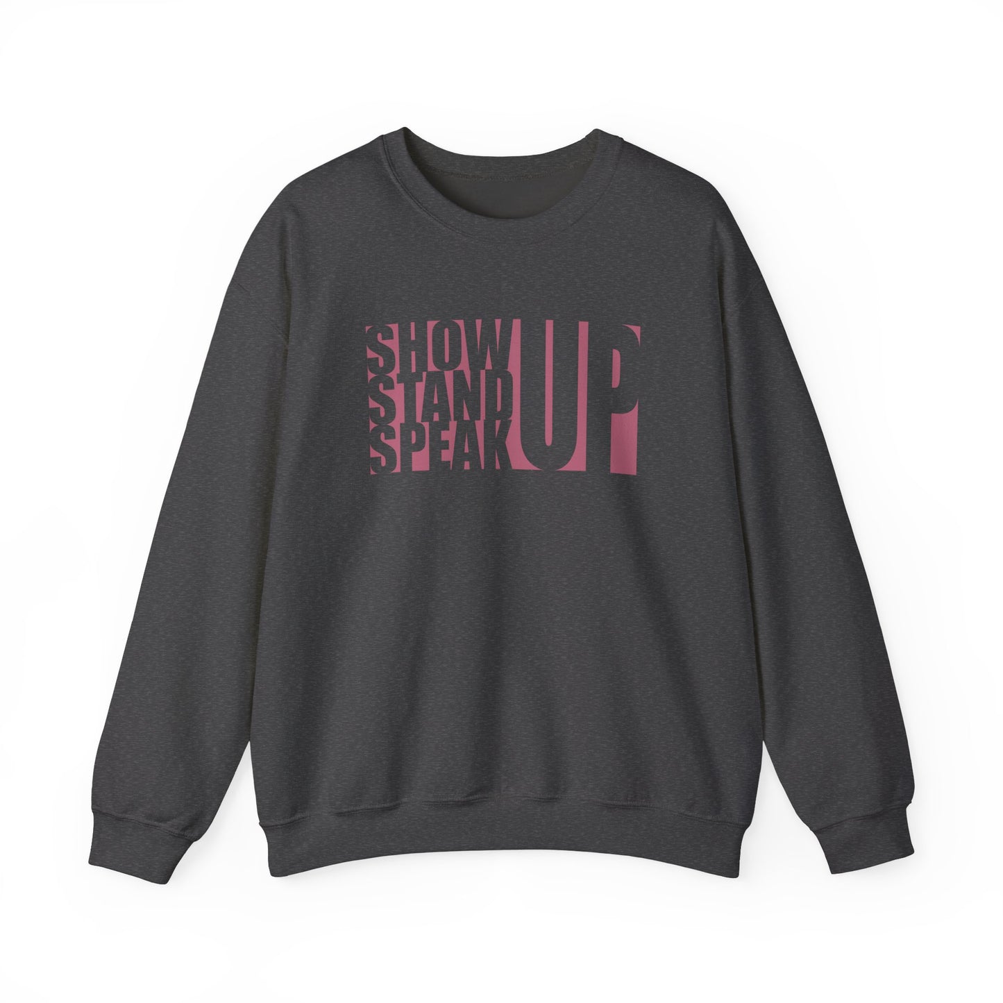 Show Up, Stand Up, Speak Up - Unisex Sweatshirt