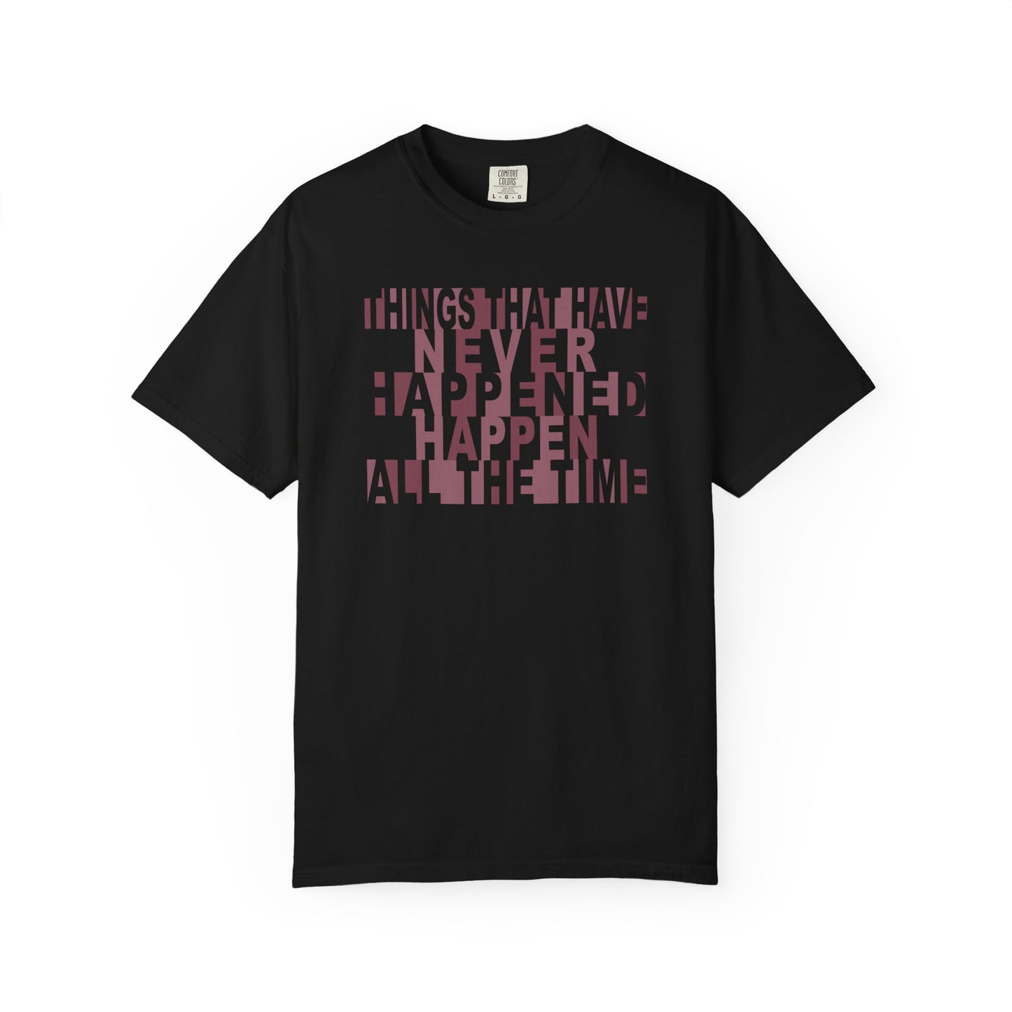 Things that have Never Happened Happen all the Time Unisex Tee