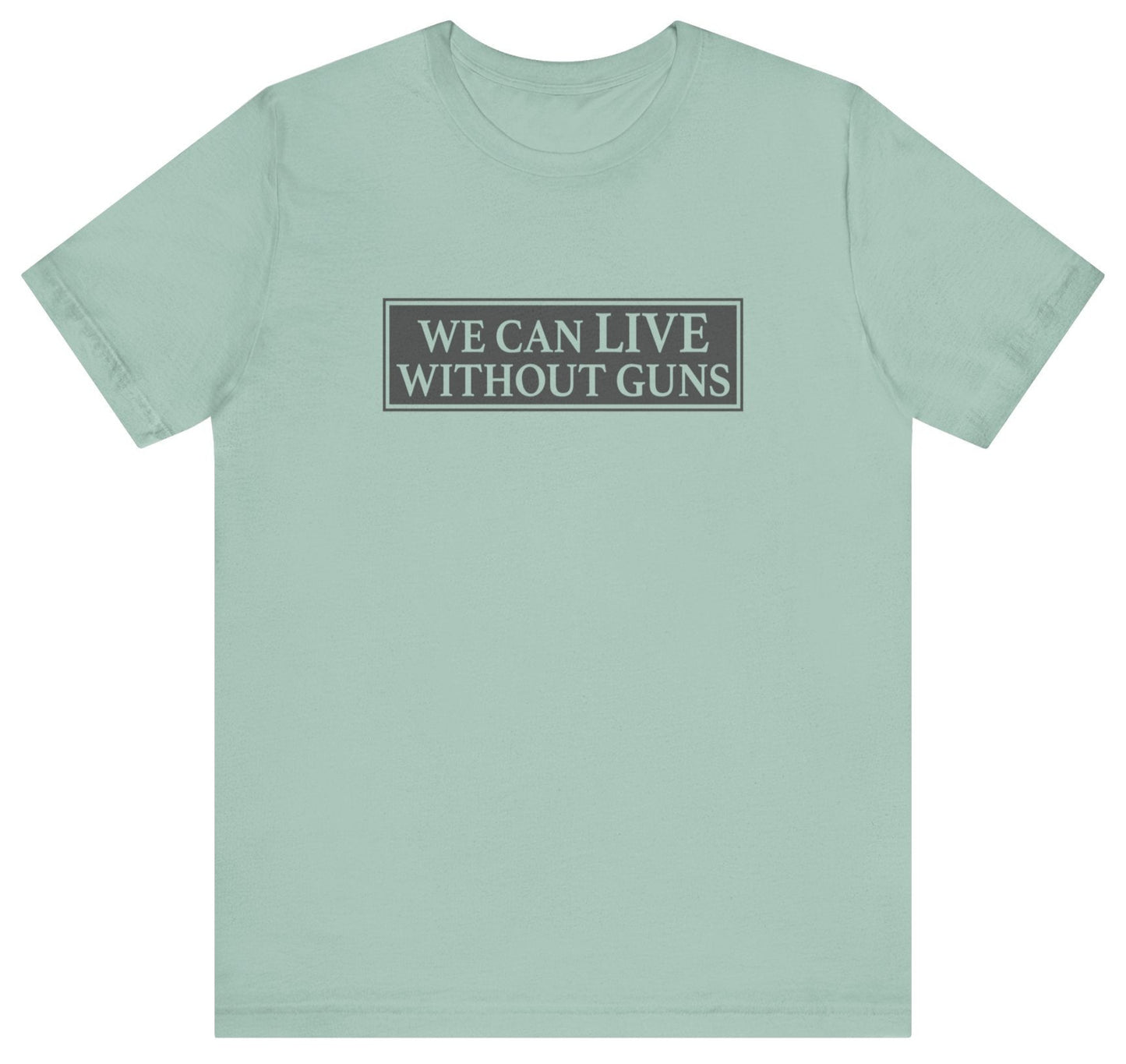 We Can Live Without Guns 1 Unisex T-Shirt