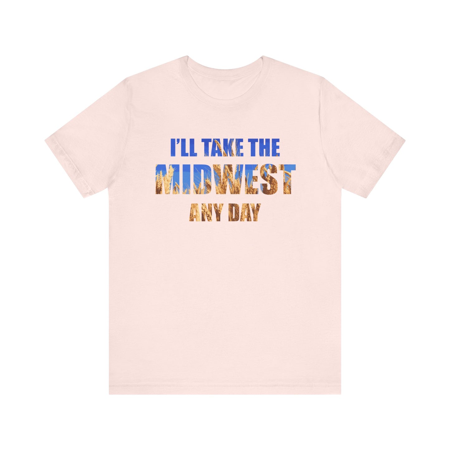 I'll Take the Midwest Any Day - Unisex T-Shirt