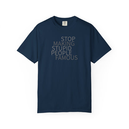 Stop Making Stupid People Famous Unisex T-Shirt