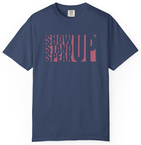 T-shirt with graphic text of 'show up stand up speak up'