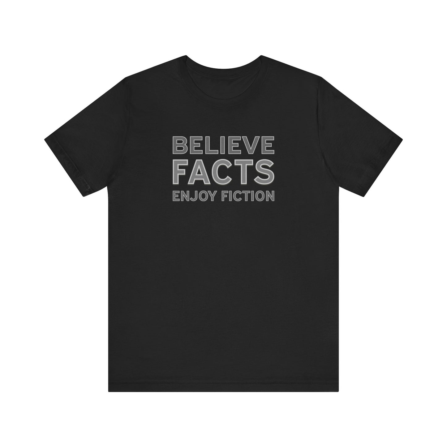 Believe Facts - Unisex T-Shirt