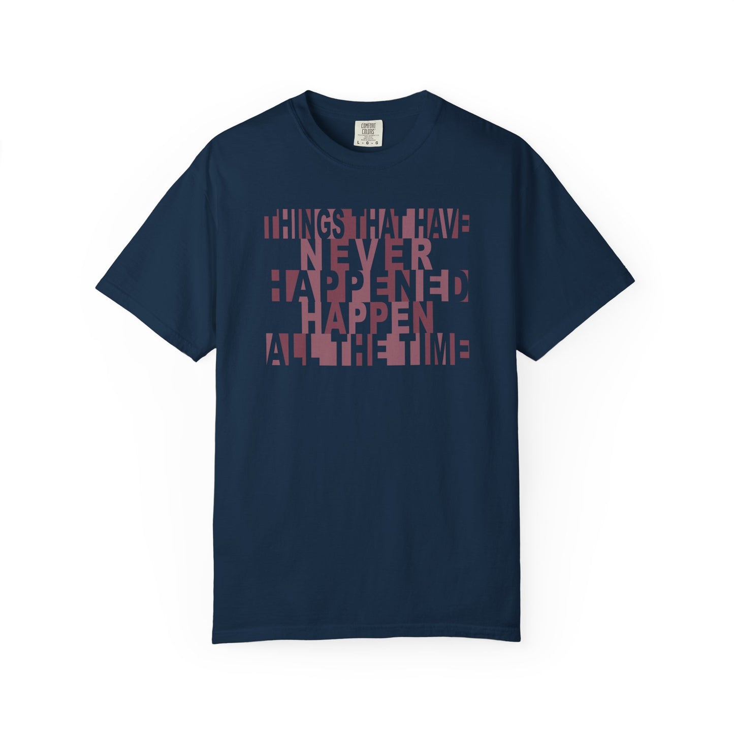 Things that have Never Happened Happen all the Time Unisex Tee