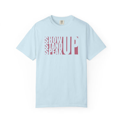 Show Up, Stand Up, Speak Up Unisex T-Shirt