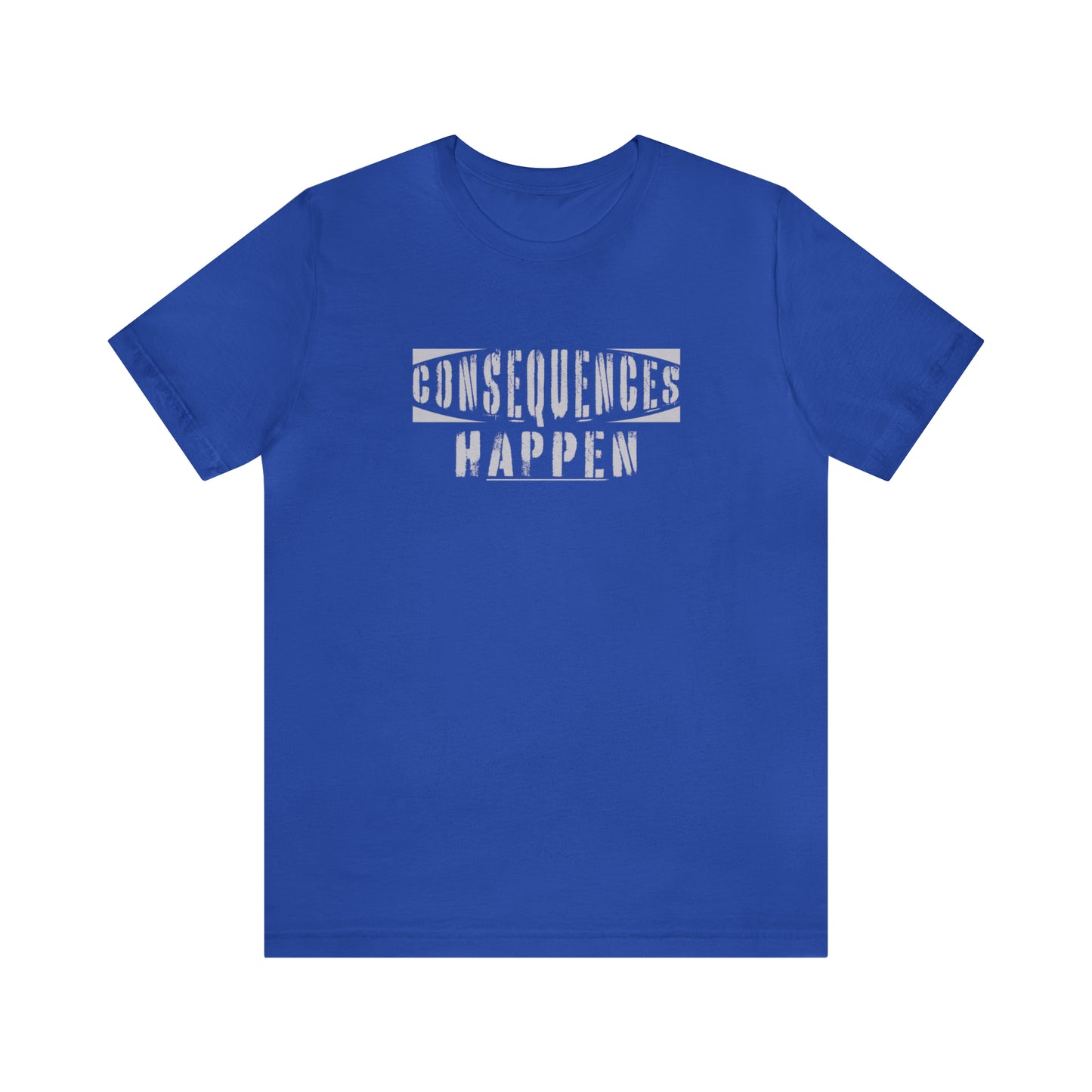 Consequences Happen - Unisex T-Shirt