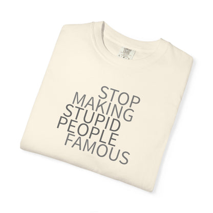 Stop Making Stupid People Famous Unisex T-Shirt