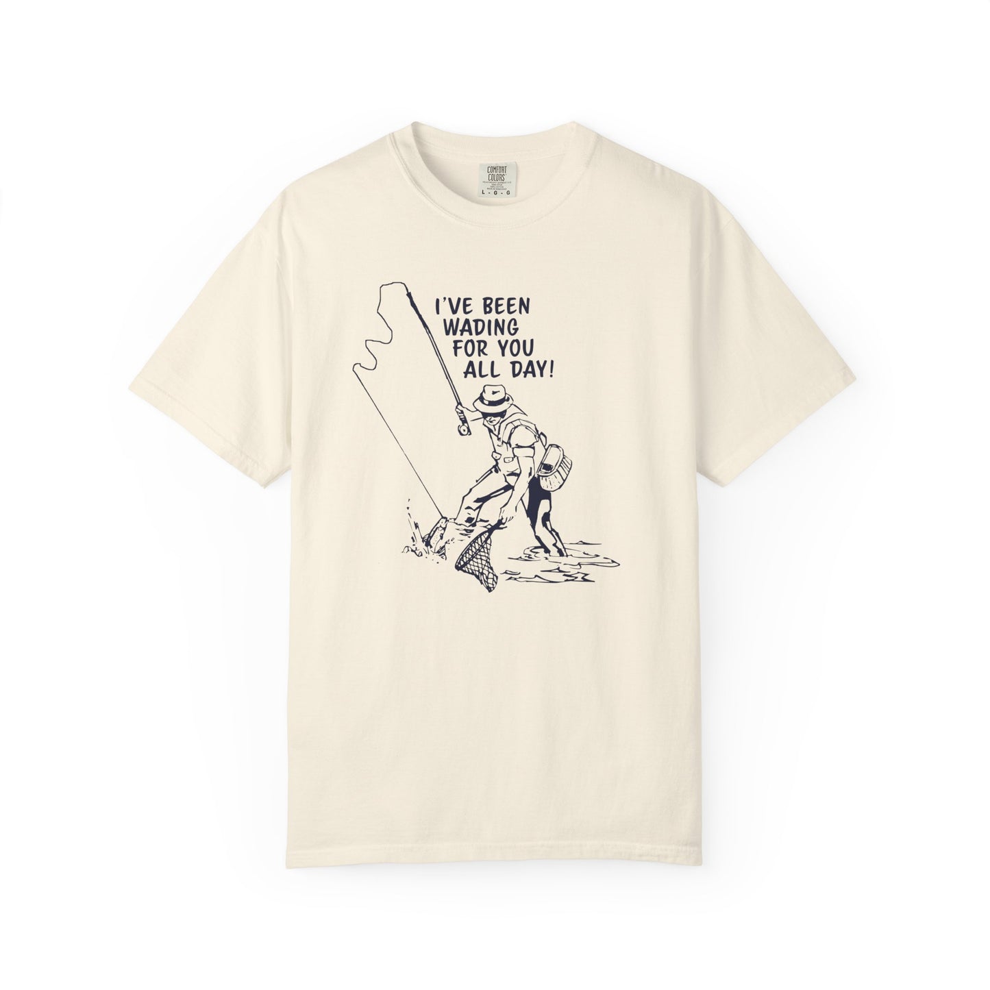Been Wading for You All Day T-Shirt Funny Fishing Tee Unisex