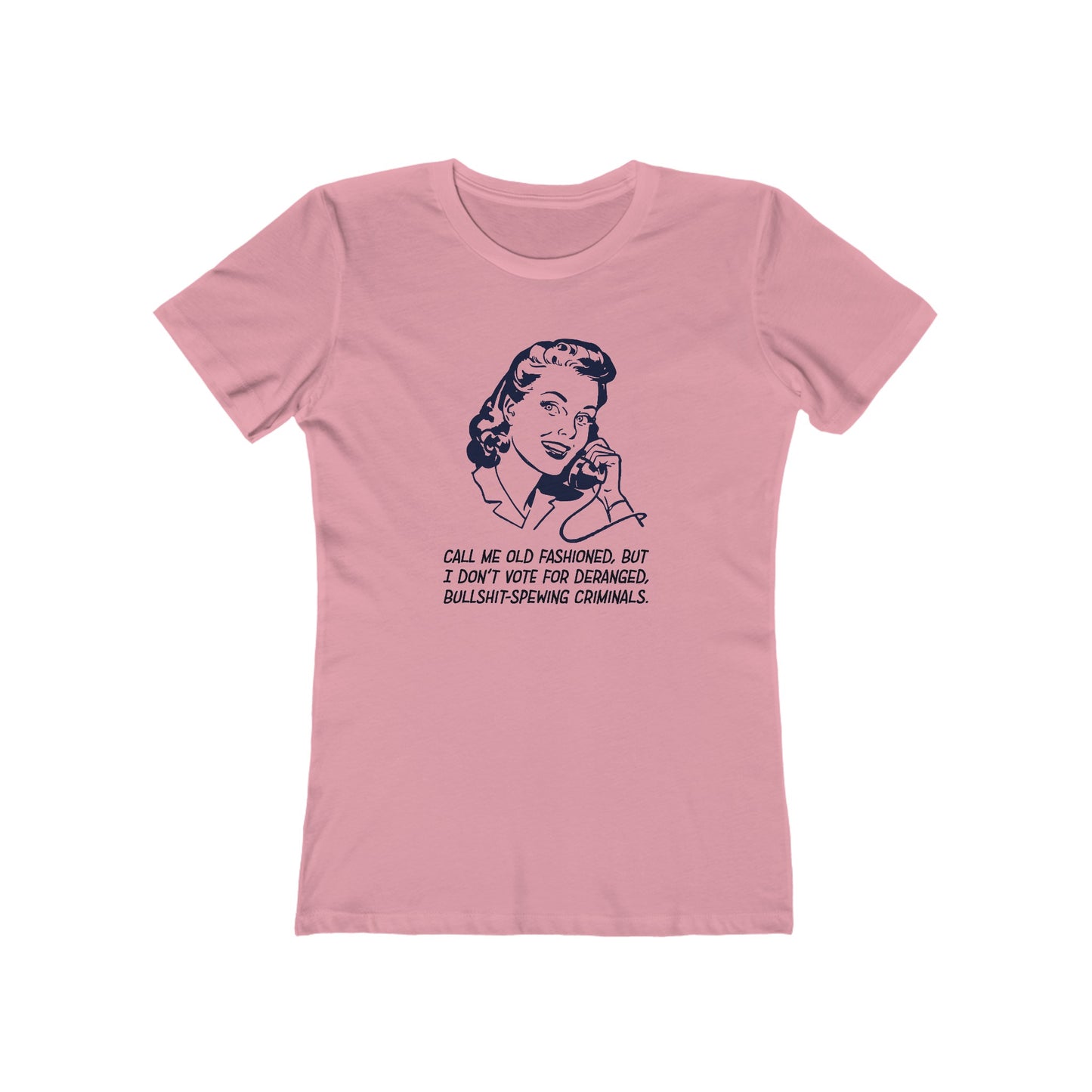 I Don't Vote For Deranged Criminals - Women's T-Shirt